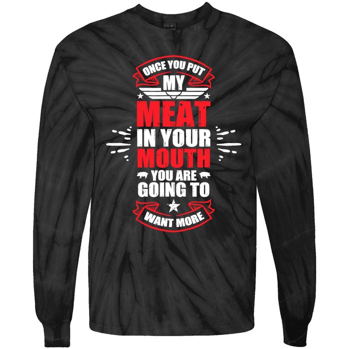 Once You Put My Meat In Your Mouth YouRe Going To Want More Tie-Dye Long Sleeve Shirt