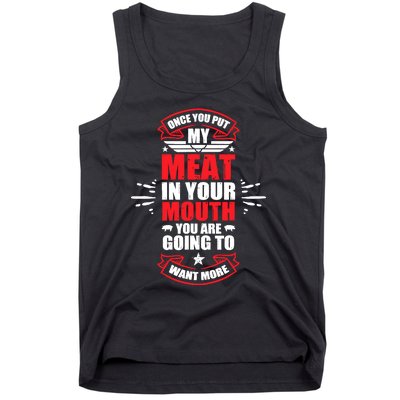 Once You Put My Meat In Your Mouth YouRe Going To Want More Tank Top