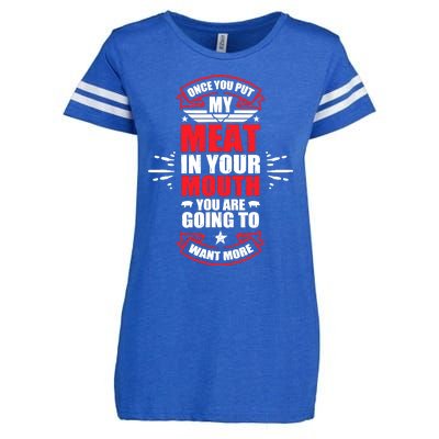 Once You Put My Meat In Your Mouth YouRe Going To Want More Enza Ladies Jersey Football T-Shirt