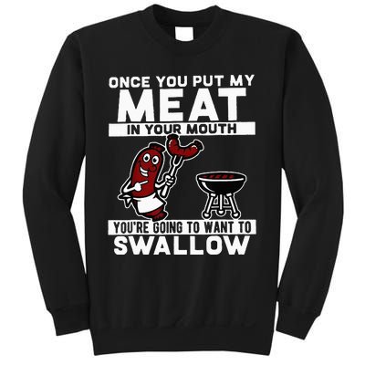 Once You Put My Meat In Your Mouth You're Going To Want To Sweatshirt