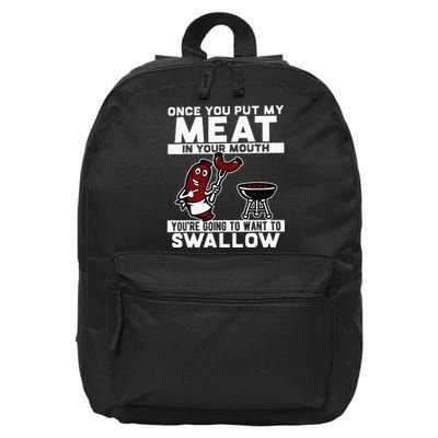 Once You Put My Meat In Your Mouth You're Going To Want To 16 in Basic Backpack