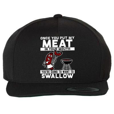 Once You Put My Meat In Your Mouth You're Going To Want To Wool Snapback Cap