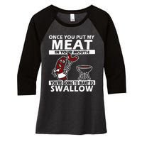 Once You Put My Meat In Your Mouth Women's Tri-Blend 3/4-Sleeve Raglan Shirt