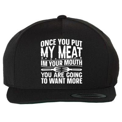 Once You Put My Meat In Your Mouth You Going To Want More Gift Wool Snapback Cap