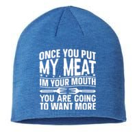 Once You Put My Meat In Your Mouth You Going To Want More Gift Sustainable Beanie