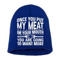 Once You Put My Meat In Your Mouth You Going To Want More Gift Short Acrylic Beanie