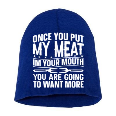 Once You Put My Meat In Your Mouth You Going To Want More Gift Short Acrylic Beanie