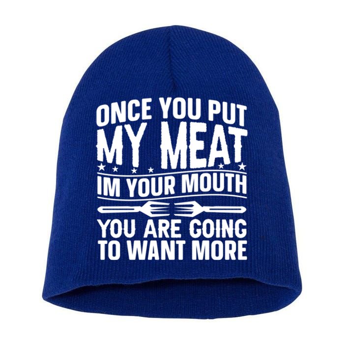 Once You Put My Meat In Your Mouth You Going To Want More Gift Short Acrylic Beanie