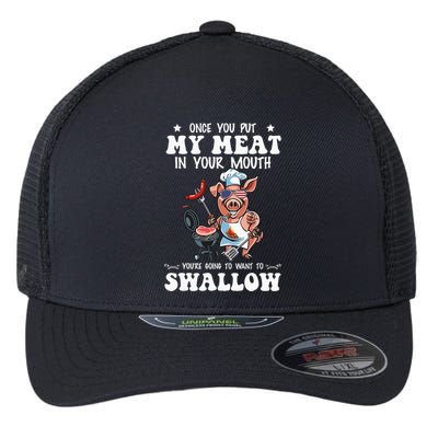 Once You Put My Meat In Your Mouth Funny BBQ Grilling Flexfit Unipanel Trucker Cap