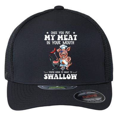 Once You Put My Meat In Your Mouth Funny BBQ Grilling Flexfit Unipanel Trucker Cap