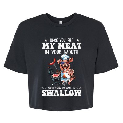 Once You Put My Meat In Your Mouth Funny BBQ Grilling Bella+Canvas Jersey Crop Tee