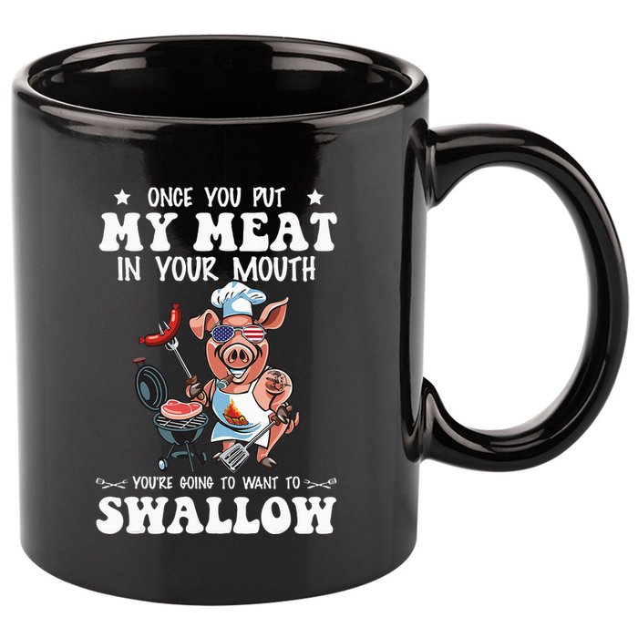 Once You Put My Meat In Your Mouth Funny BBQ Grilling 11oz C Handle Ceramic Mug