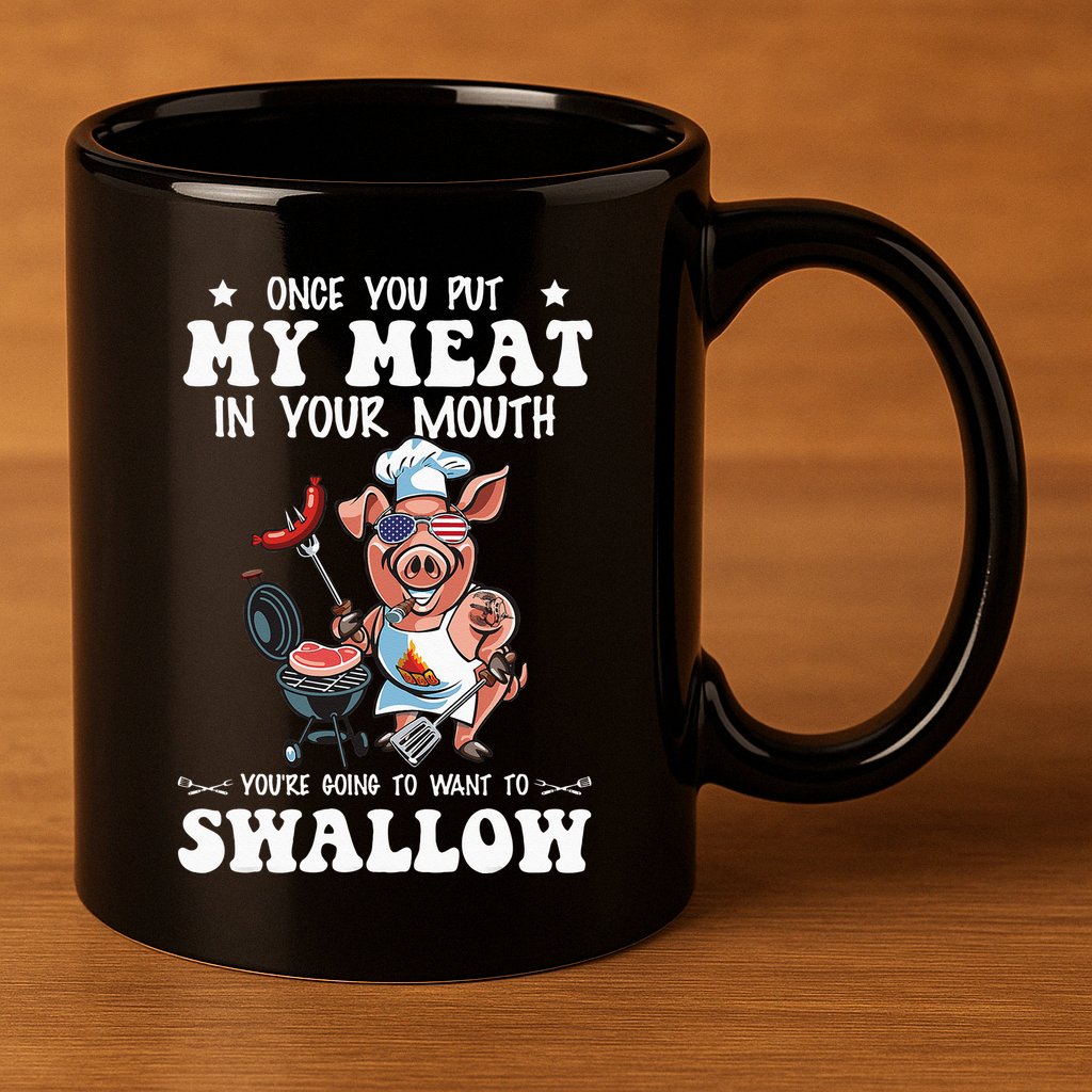 Once You Put My Meat In Your Mouth Funny BBQ Grilling 11oz C Handle Ceramic Mug