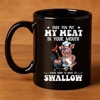 Once You Put My Meat In Your Mouth Funny BBQ Grilling 11oz C Handle Ceramic Mug