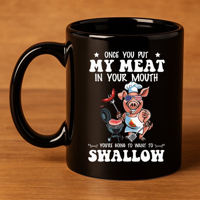 Once You Put My Meat In Your Mouth Funny BBQ Grilling 11oz C Handle Ceramic Mug