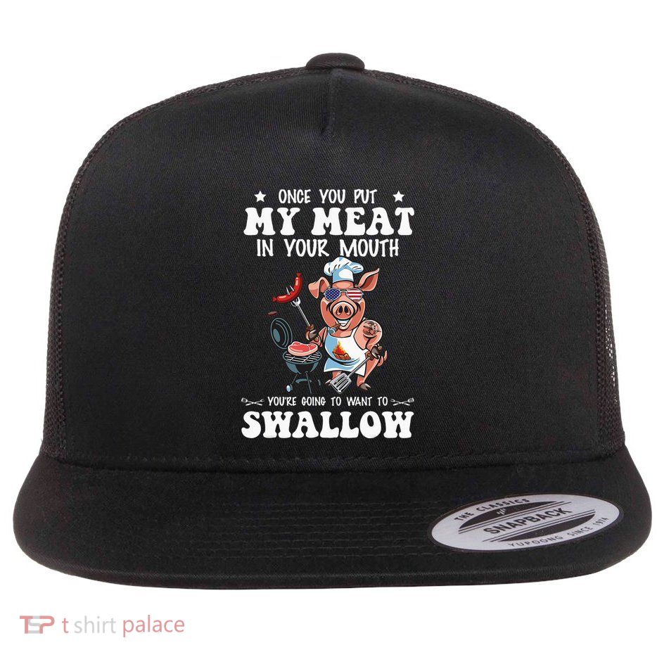 Once You Put My Meat In Your Mouth Funny BBQ Grilling Flatbill Hat