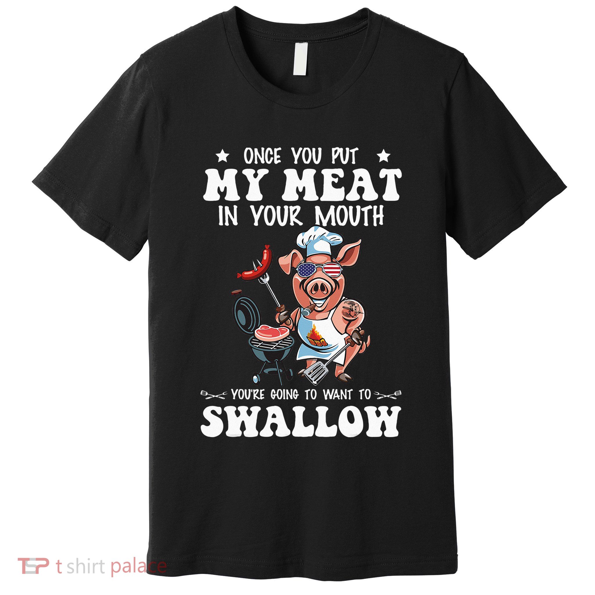 Once You Put My Meat In Your Mouth Funny BBQ Grilling Premium T-Shirt
