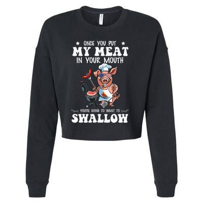 Once You Put My Meat In Your Mouth Funny BBQ Grilling Cropped Pullover Crew