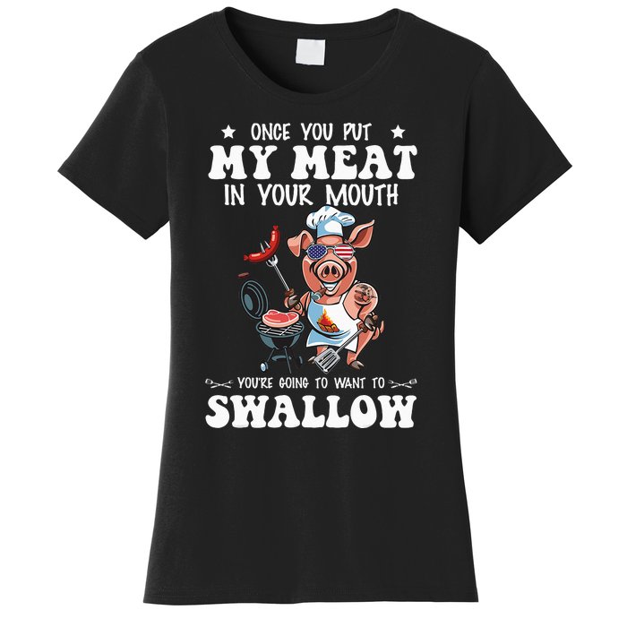 Once You Put My Meat In Your Mouth Funny BBQ Grilling Women's T-Shirt