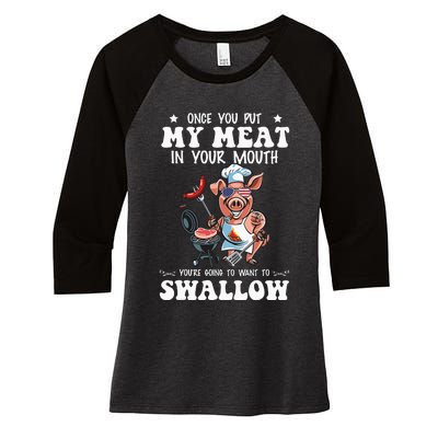 Once You Put My Meat In Your Mouth Funny BBQ Grilling Women's Tri-Blend 3/4-Sleeve Raglan Shirt