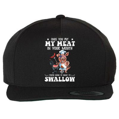 Once You Put My Meat In Your Mouth Funny BBQ Grilling Wool Snapback Cap