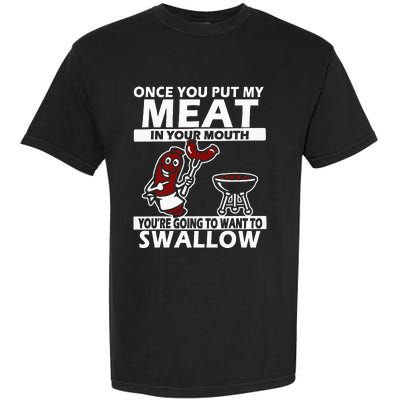 Once You Put My Meat In Your Mouth Garment-Dyed Heavyweight T-Shirt