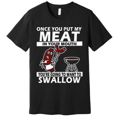 Once You Put My Meat In Your Mouth Premium T-Shirt