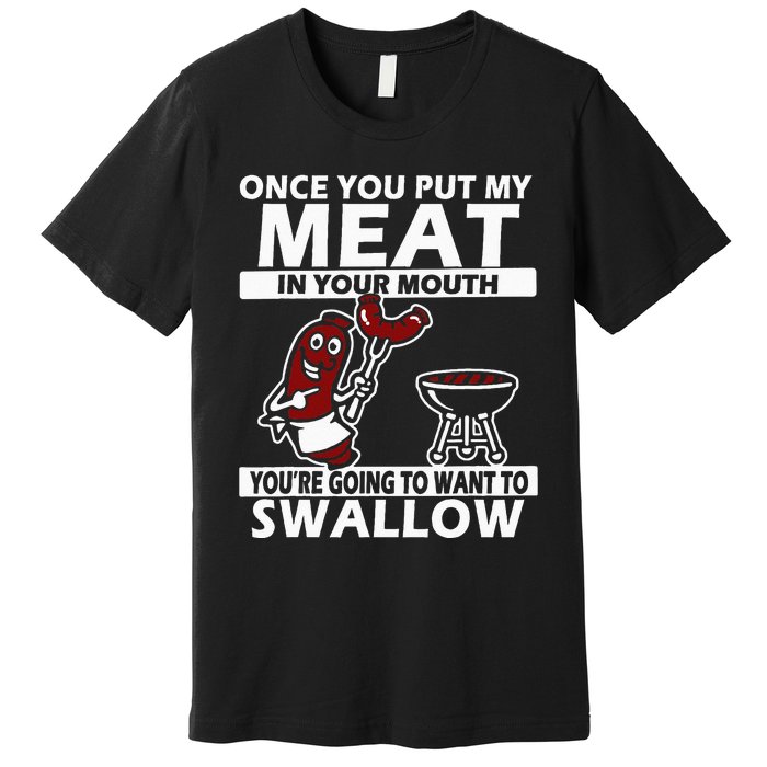 Once You Put My Meat In Your Mouth Premium T-Shirt