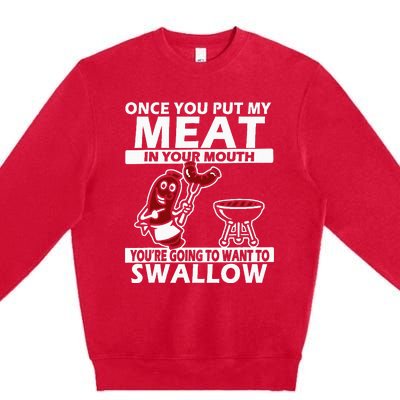 Once You Put My Meat In Your Mouth Premium Crewneck Sweatshirt