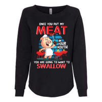 Once You Put My Meat In Your Mouth Funny BBQ Womens California Wash Sweatshirt