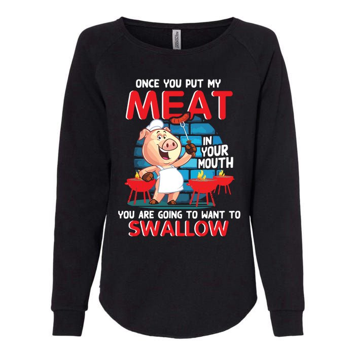 Once You Put My Meat In Your Mouth Funny BBQ Womens California Wash Sweatshirt