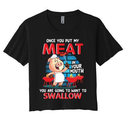 Once You Put My Meat In Your Mouth Funny BBQ Women's Crop Top Tee