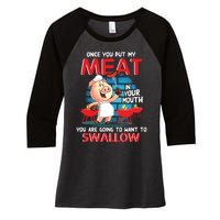 Once You Put My Meat In Your Mouth Funny BBQ Women's Tri-Blend 3/4-Sleeve Raglan Shirt