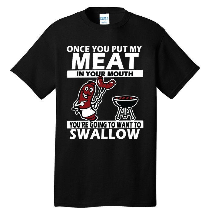 Once You Put My Meat In Your Mouth, You're Going To Want To Tall T-Shirt