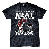 Once You Put My Meat In Your Mouth, You're Going To Want To Tie-Dye T-Shirt