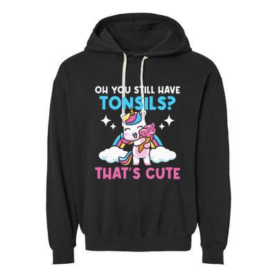 Oh You Still Have Tonsils Unicorn Tonsillectomy Survivor Garment-Dyed Fleece Hoodie