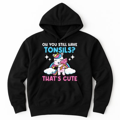 Oh You Still Have Tonsils Unicorn Tonsillectomy Survivor Hoodie