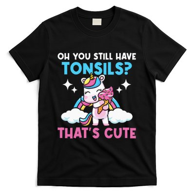 Oh You Still Have Tonsils Unicorn Tonsillectomy Survivor T-Shirt