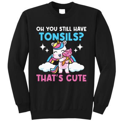 Oh You Still Have Tonsils Unicorn Tonsillectomy Survivor Tall Sweatshirt