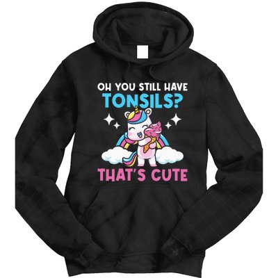 Oh You Still Have Tonsils Unicorn Tonsillectomy Survivor Tie Dye Hoodie