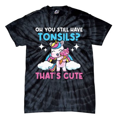 Oh You Still Have Tonsils Unicorn Tonsillectomy Survivor Tie-Dye T-Shirt