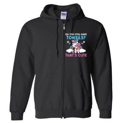 Oh You Still Have Tonsils Unicorn Tonsillectomy Survivor Full Zip Hoodie