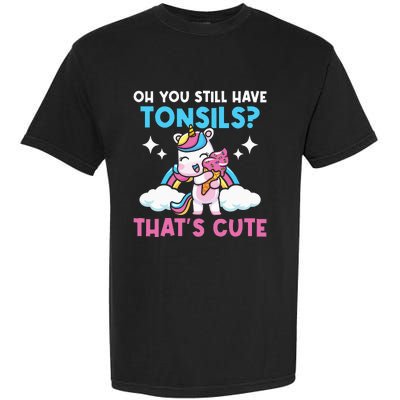 Oh You Still Have Tonsils Unicorn Tonsillectomy Survivor Garment-Dyed Heavyweight T-Shirt