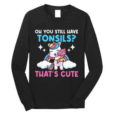 Oh You Still Have Tonsils Unicorn Tonsillectomy Survivor Long Sleeve Shirt