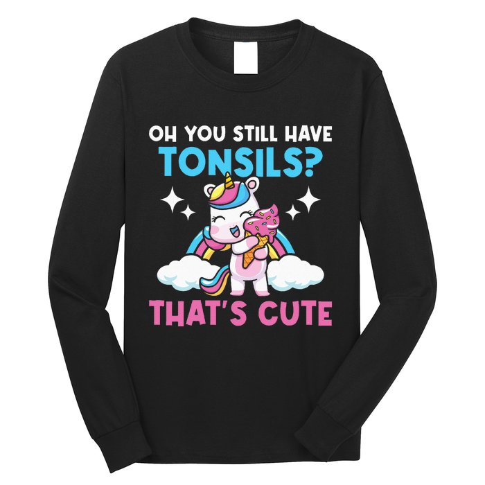 Oh You Still Have Tonsils Unicorn Tonsillectomy Survivor Long Sleeve Shirt