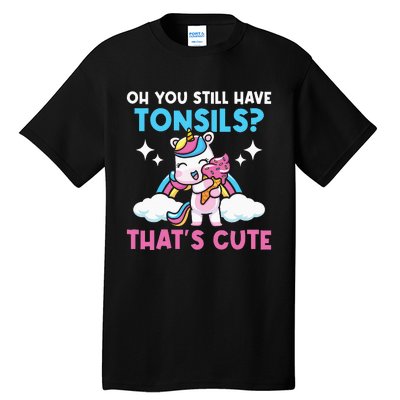 Oh You Still Have Tonsils Unicorn Tonsillectomy Survivor Tall T-Shirt