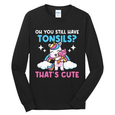 Oh You Still Have Tonsils Unicorn Tonsillectomy Survivor Tall Long Sleeve T-Shirt