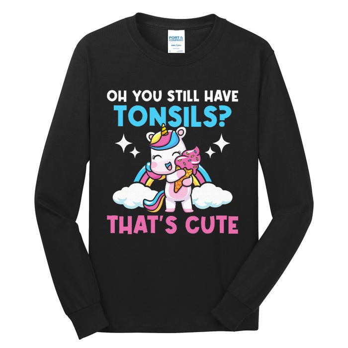 Oh You Still Have Tonsils Unicorn Tonsillectomy Survivor Tall Long Sleeve T-Shirt