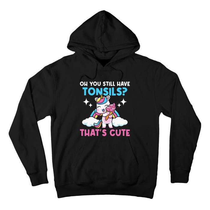 Oh You Still Have Tonsils Unicorn Tonsillectomy Survivor Tall Hoodie