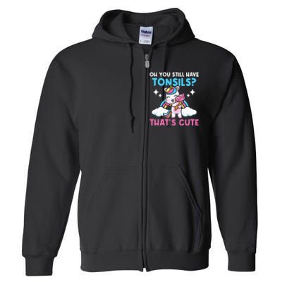 Oh You Still Have Tonsils Unicorn Tonsillectomy Survivor Full Zip Hoodie